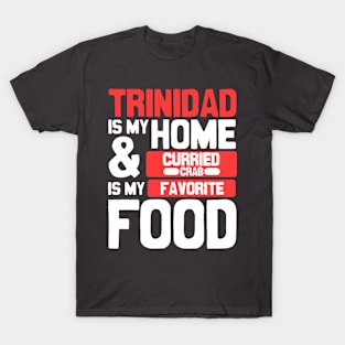 Trinidad Is My Home | Curry Crab Is My Favorite Food T-Shirt